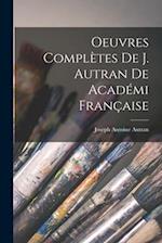 Oeuvres Complètes de J. Autran de Académi Française 