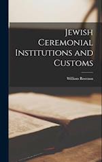 Jewish Ceremonial Institutions and Customs 