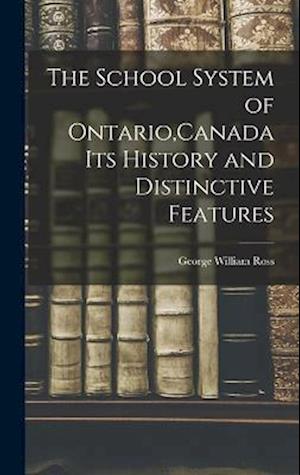 The School System of Ontario,Canada Its History and Distinctive Features