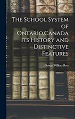 The School System of Ontario,Canada Its History and Distinctive Features 