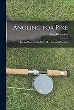 Angling for Pike: A Practical Instructor in All the Most Successful Methods 