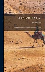 Aegyptiaca: Or, Observations on Certain Antiquities of Egypt 