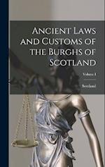 Ancient Laws and Customs of the Burghs of Scotland; Volume I 