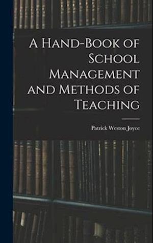 A Hand-Book of School Management and Methods of Teaching