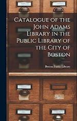 Catalogue of the John Adams Library in the Public Library of the City of Boston 