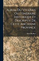 Album du Vivarais ou Itinéraire Historique et Descriptif de Cette Ancienne Province 
