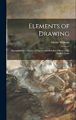 Elements of Drawing: Exemplified in a Variety of Figures and Sketches of Parts of the Human Form 