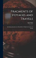 Fragments of Voyages and Travels: Including Anecdotes of a Naval Life : Chiefly for the Use of Young 
