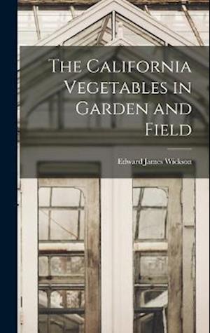 The California Vegetables in Garden and Field