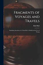 Fragments of Voyages and Travels: Including Anecdotes of a Naval Life : Chiefly for the Use of Young 