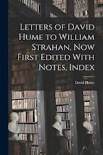 Letters of David Hume to William Strahan, now First Edited With Notes, Index 