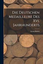 Die Deutschen Medailleure Des Xvi. Jahrhunderts