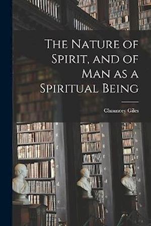The Nature of Spirit, and of man as a Spiritual Being