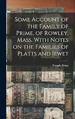 Some Account of the Family of Prime, of Rowley, Mass. With Notes on the Families of Platts and Jewet 