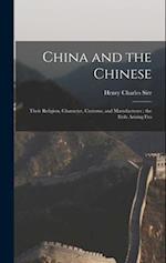 China and the Chinese: Their Religion, Character, Customs, and Manufactures : the Evils Arising Fro 