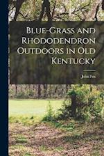 Blue-grass and Rhododendron Outdoors in Old Kentucky 
