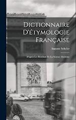 Dictionnaire D'étymologie Française; D'après Les Résultats de la Science Moderne