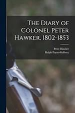 The Diary of Colonel Peter Hawker, 1802-1853 