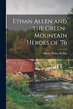 Ethan Allen and the Green-Mountain Heroes of '76 