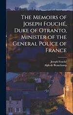 The Memoirs of Joseph Fouché, Duke of Otranto, Minister of the General Police of France 