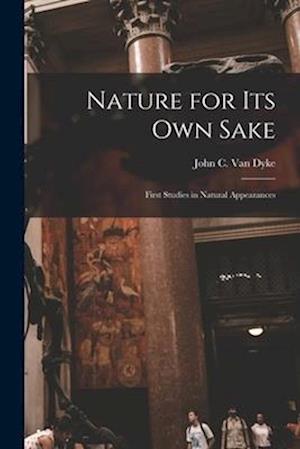 Nature for its own Sake; First Studies in Natural Appearances