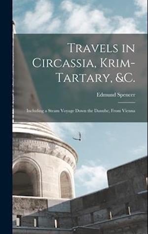 Travels in Circassia, Krim-tartary, &c.: Including a Steam Voyage Down the Danube, From Vienna