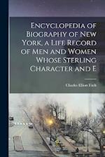 Encyclopedia of Biography of New York, a Life Record of men and Women Whose Sterling Character and E 