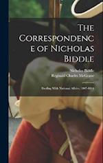 The Correspondence of Nicholas Biddle: Dealing With National Affairs, 1807-1844 