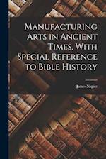 Manufacturing Arts in Ancient Times, With Special Reference to Bible History 