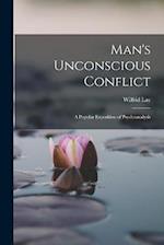 Man's Unconscious Conflict; A Popular Exposition of Psychoanalysis 