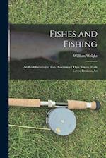 Fishes and Fishing: Artificial Breeding of Fish, Anatomy of Their Senses, Their Loves, Passions, An 