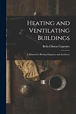 Heating and Ventilating Buildings; a Manual for Heating Engineers and Architects 