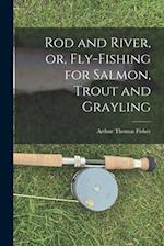 Rod and River, or, Fly-Fishing for Salmon, Trout and Grayling 