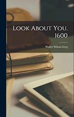 Look About You. 1600 