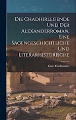 Die Chadhirlegende und der Alexanderroman, Eine Sagengeschichtliche und Literarhistorische 