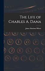 The Life of Charles A. Dana 