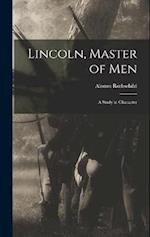 Lincoln, Master of Men; a Study in Character 
