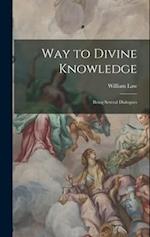 Way to Divine Knowledge: Being Several Dialogues 