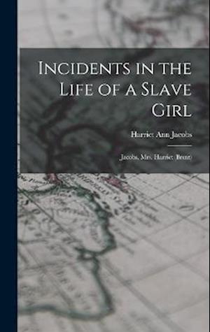 Incidents in the Life of a Slave Girl: Jacobs, Mrs. Harriet (Brent)
