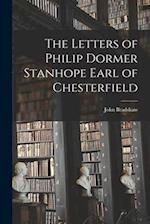 The Letters of Philip Dormer Stanhope Earl of Chesterfield 