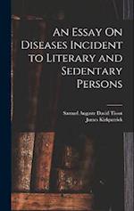 An Essay On Diseases Incident to Literary and Sedentary Persons 