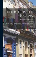 Letters From the Havana: During the Year 1820; Containing an Account of the Present State of the Island of Cuba, and Observations On the Slave Trade 