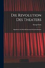 Die Revolution des Theaters; Ergebnisse aus dem M(c)nchener K(c)nstler-Theater
