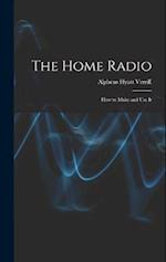 The Home Radio: How to Make and Use It 