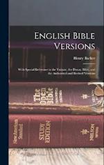 English Bible Versions: With Special Reference to the Vulgate, the Douay Bible, and the Authorized and Revised Versions 