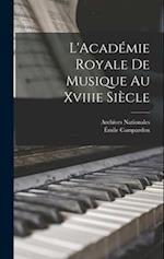 L'Académie Royale De Musique Au Xviiie Siècle
