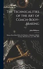 The Technicalities of the Art of Coach-Body-Making: Being a Paper Read Before the Members of Institute of British Carriage Manufacturers, Jan. 21St, 1