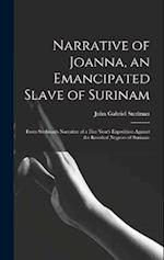 Narrative of Joanna, an Emancipated Slave of Surinam: From Stedman's Narrative of a Five Year's Expedition Against the Revolted Negroes of Surinam 