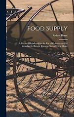 Food Supply: A Practical Handbook for the Use of Colonists and All Intending to Become Farmers Abroad Or at Home 