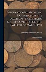 International Medallic Exhibition of the American Numismatic Society, Opening On the Twelfth of March 1910: Catalogue (Coins) 